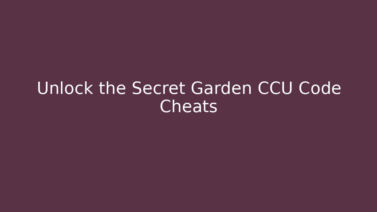 Unlock the Secret Garden CCU Code Cheats - Critter Realm