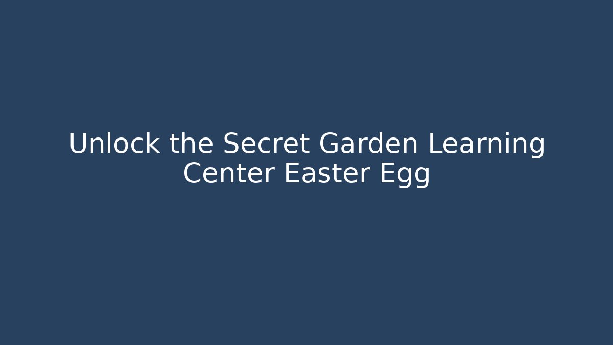 Unlock the Secret Garden Learning Center Easter Egg