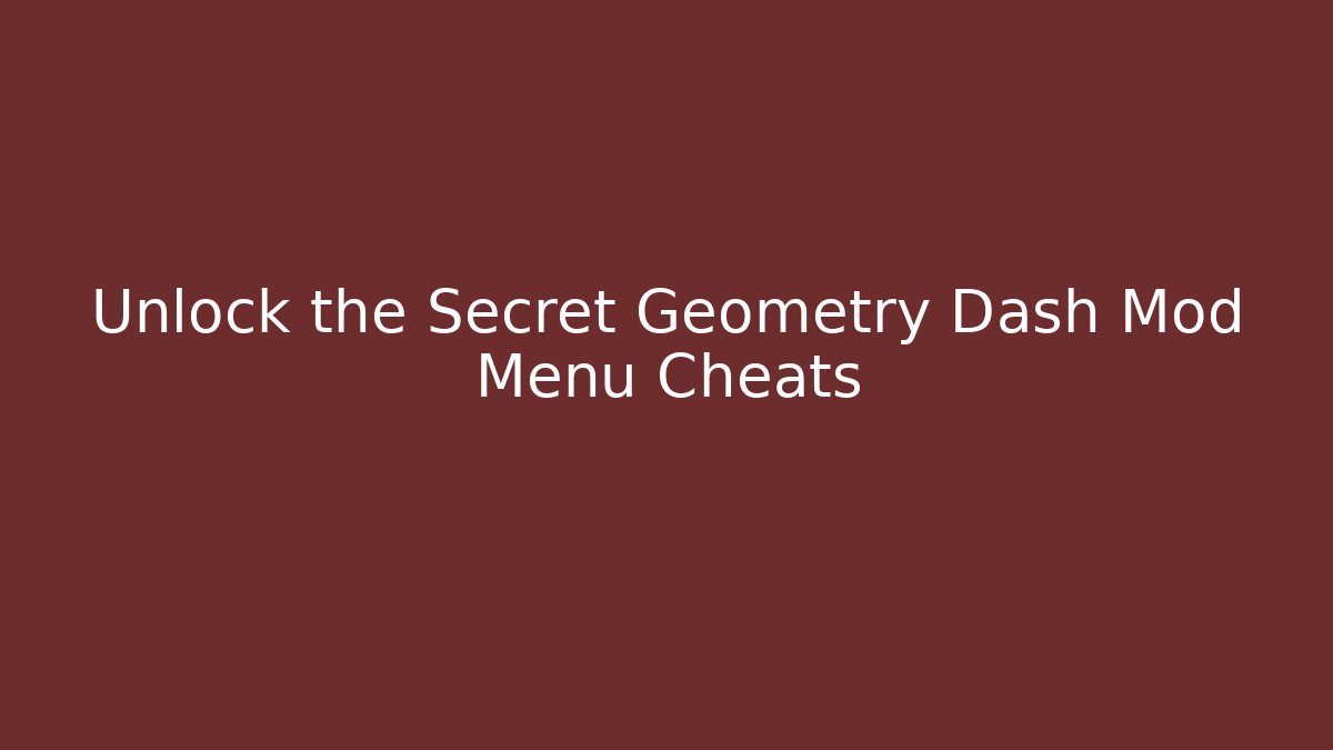Unlock the Secret Geometry Dash Mod Menu Cheats