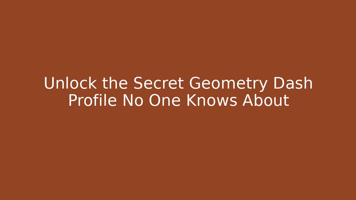 Unlock the Secret Geometry Dash Profile No One Knows About