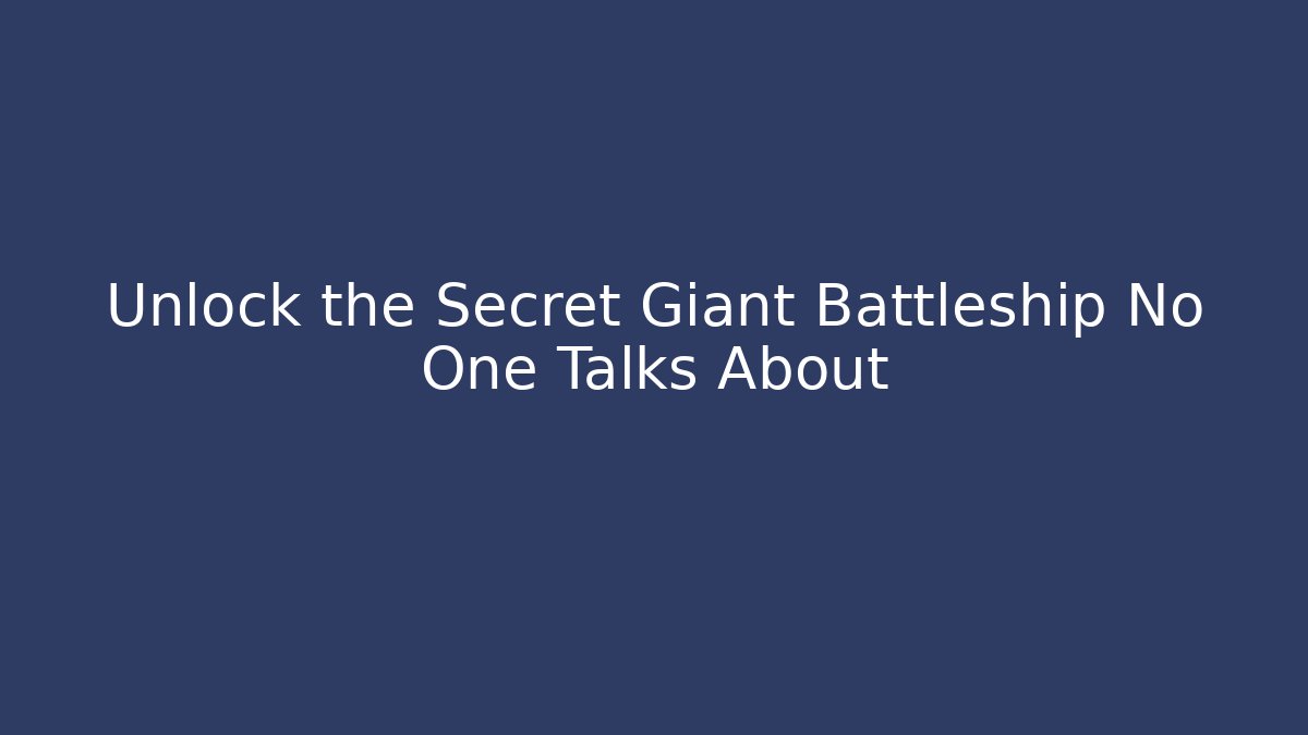 Unlock the Secret Giant Battleship No One Talks About - Critter Realm