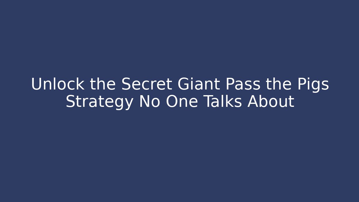 Unlock the Secret Giant Pass the Pigs Strategy No One Talks About