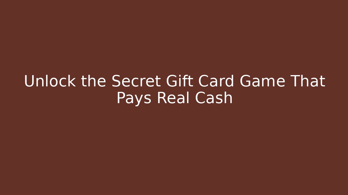 Unlock the Secret Gift Card Game That Pays Real Cash