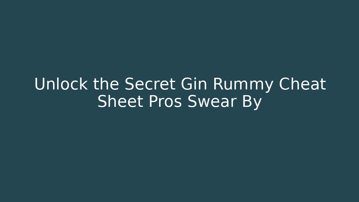 Unlock the Secret Gin Rummy Cheat Sheet Pros Swear By