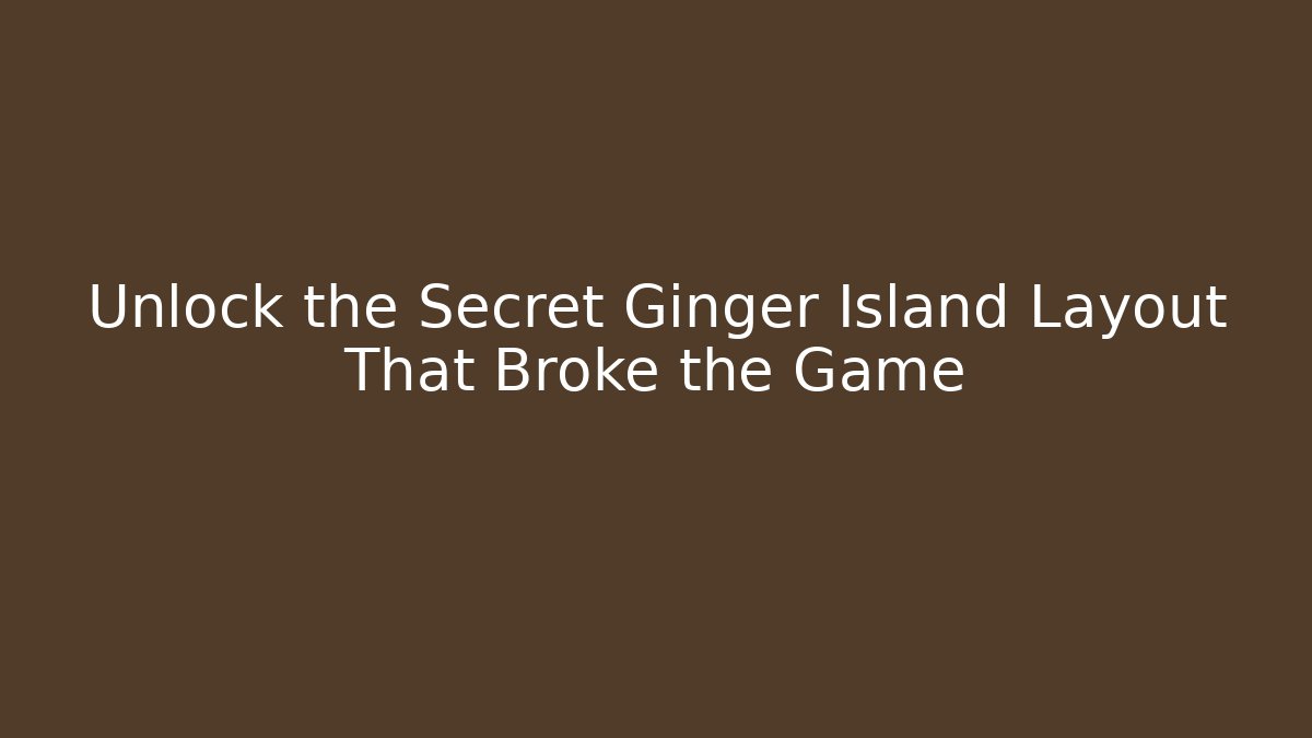 Unlock the Secret Ginger Island Layout That Broke the Game