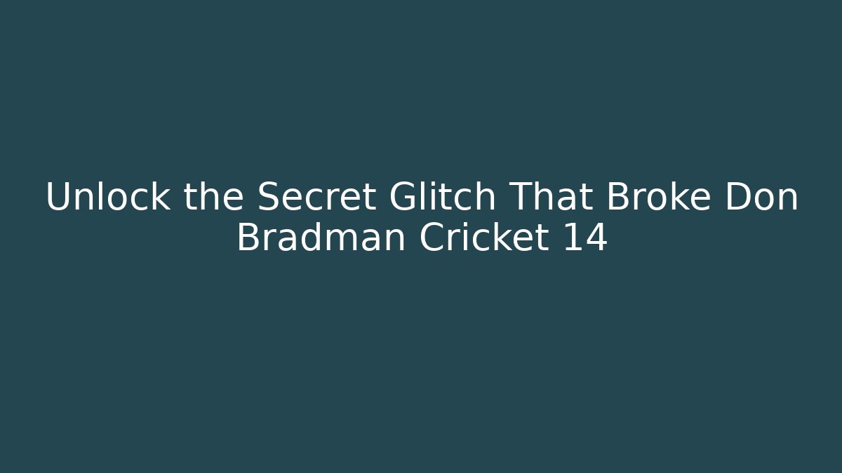 Unlock the Secret Glitch That Broke Don Bradman Cricket 14