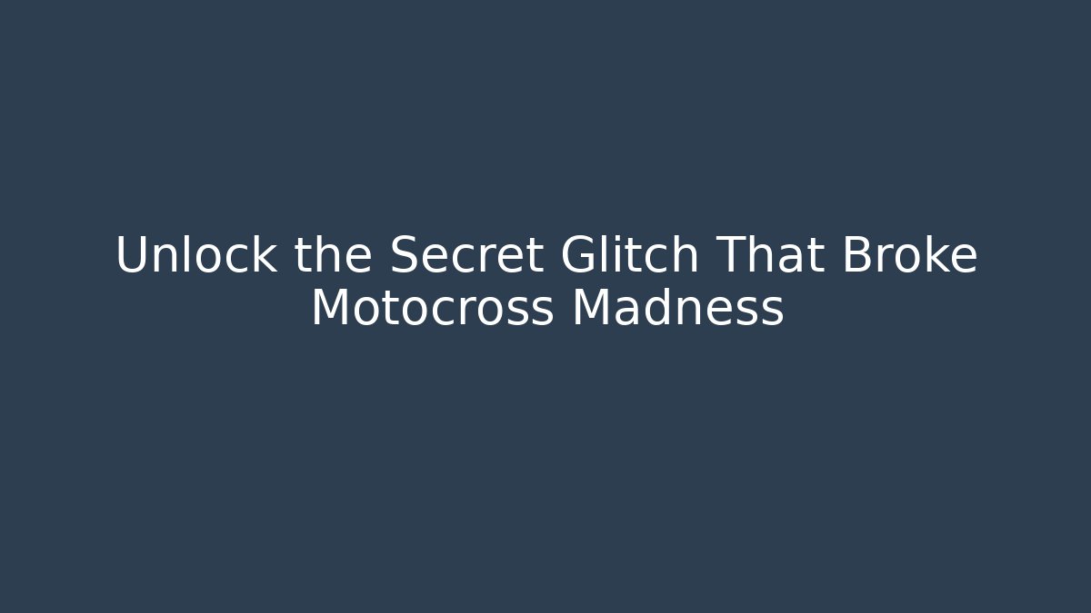 Unlock the Secret Glitch That Broke Motocross Madness