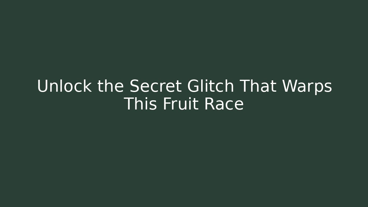 Unlock the Secret Glitch That Warps This Fruit Race