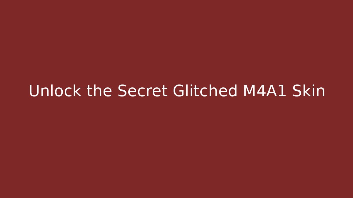 Unlock the Secret Glitched M4A1 Skin