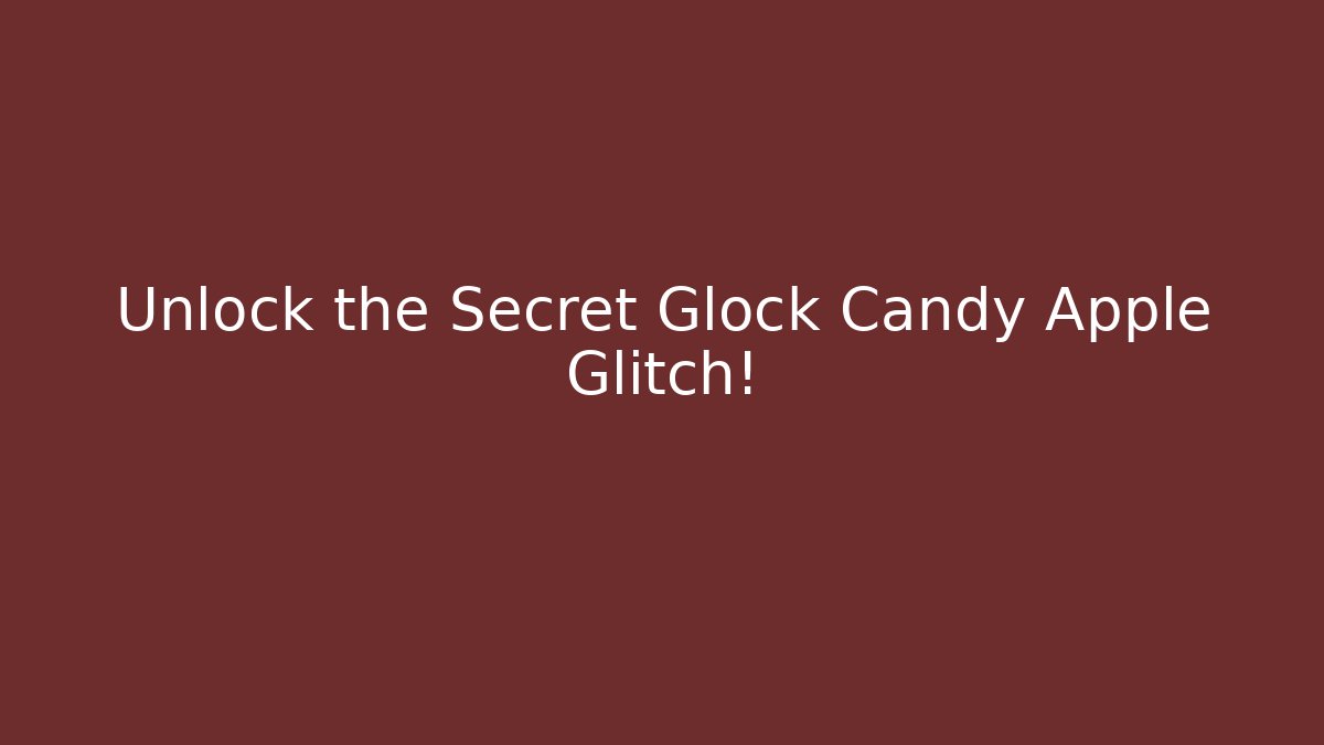 Unlock the Secret Glock Candy Apple Glitch!
