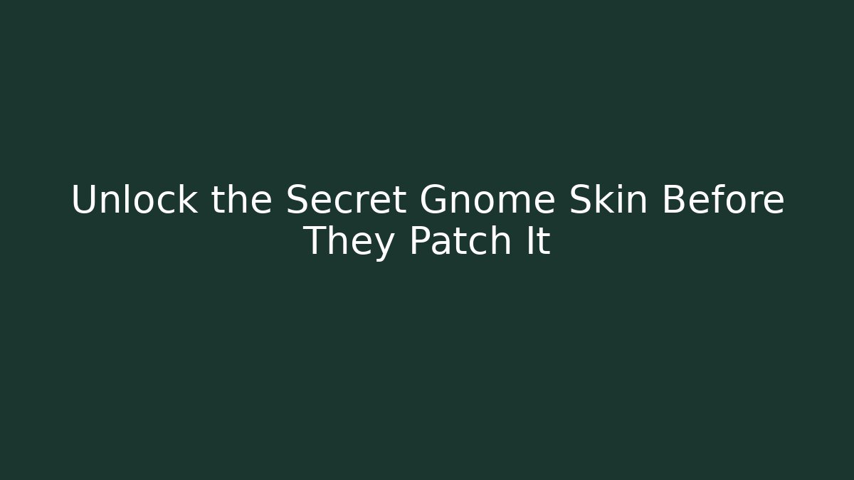 Unlock the Secret Gnome Skin Before They Patch It