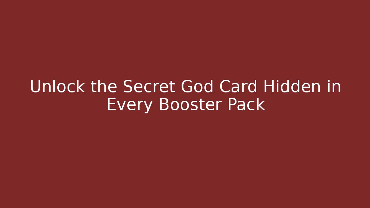 Unlock the Secret God Card Hidden in Every Booster Pack