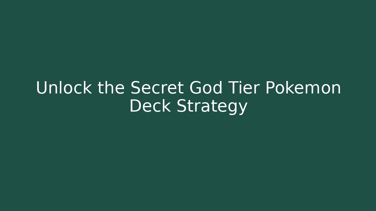 Unlock the Secret God Tier Pokémon Deck Strategy