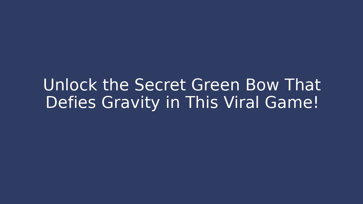 Unlock the Secret Green Bow That Defies Gravity in This Viral Game!