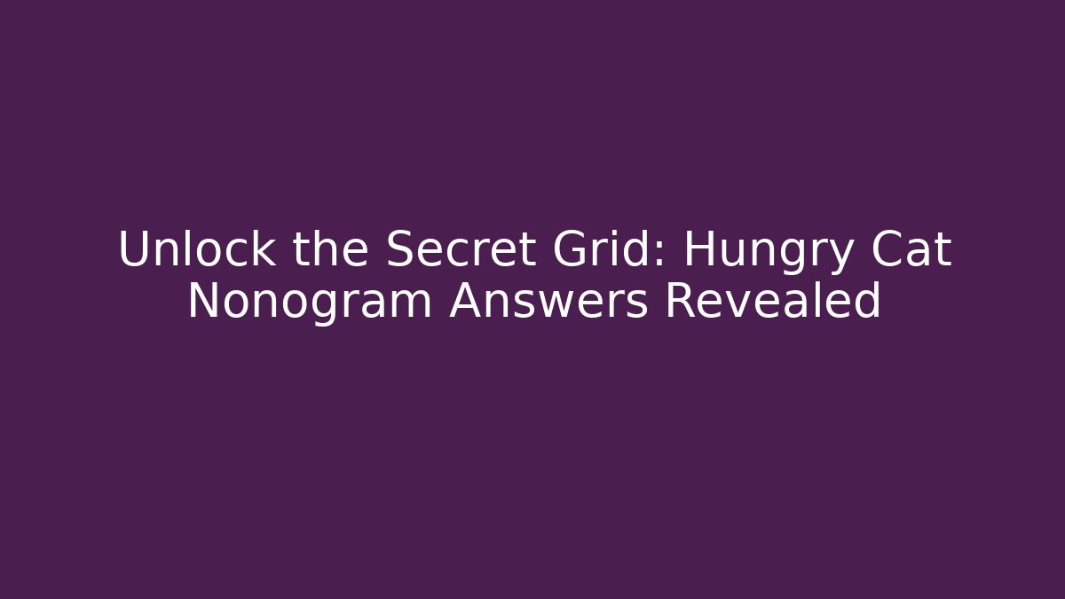Unlock the Secret Grid: Hungry Cat Nonogram Answers Revealed - Critter Realm