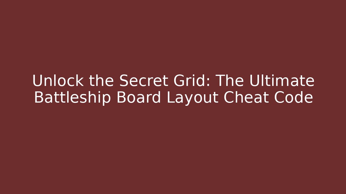 Unlock the Secret Grid: The Ultimate Battleship Board Layout Cheat Code