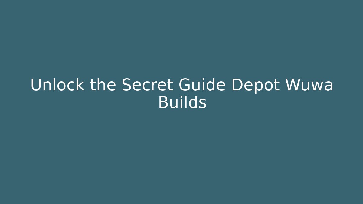 Unlock the Secret Guide Depot Wuwa Builds