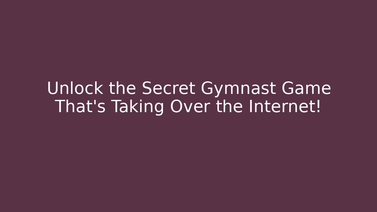 Unlock the Secret Gymnast Game That's Taking Over the Internet!
