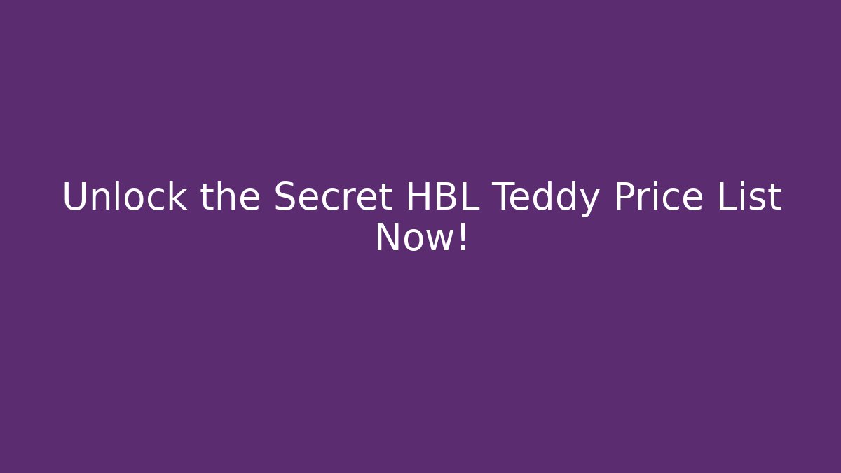 Unlock the Secret HBL Teddy Price List Now! - Critter Realm