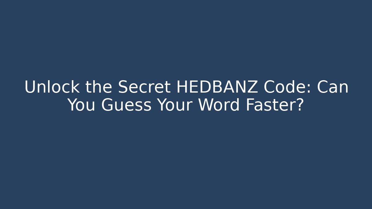Unlock the Secret HEDBANZ Code: Can You Guess Your Word Faster?