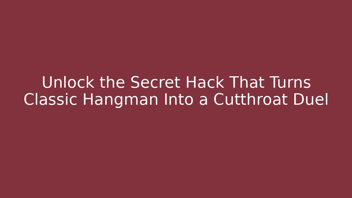 Unlock the Secret Hack That Turns Classic Hangman Into a Cutthroat Duel