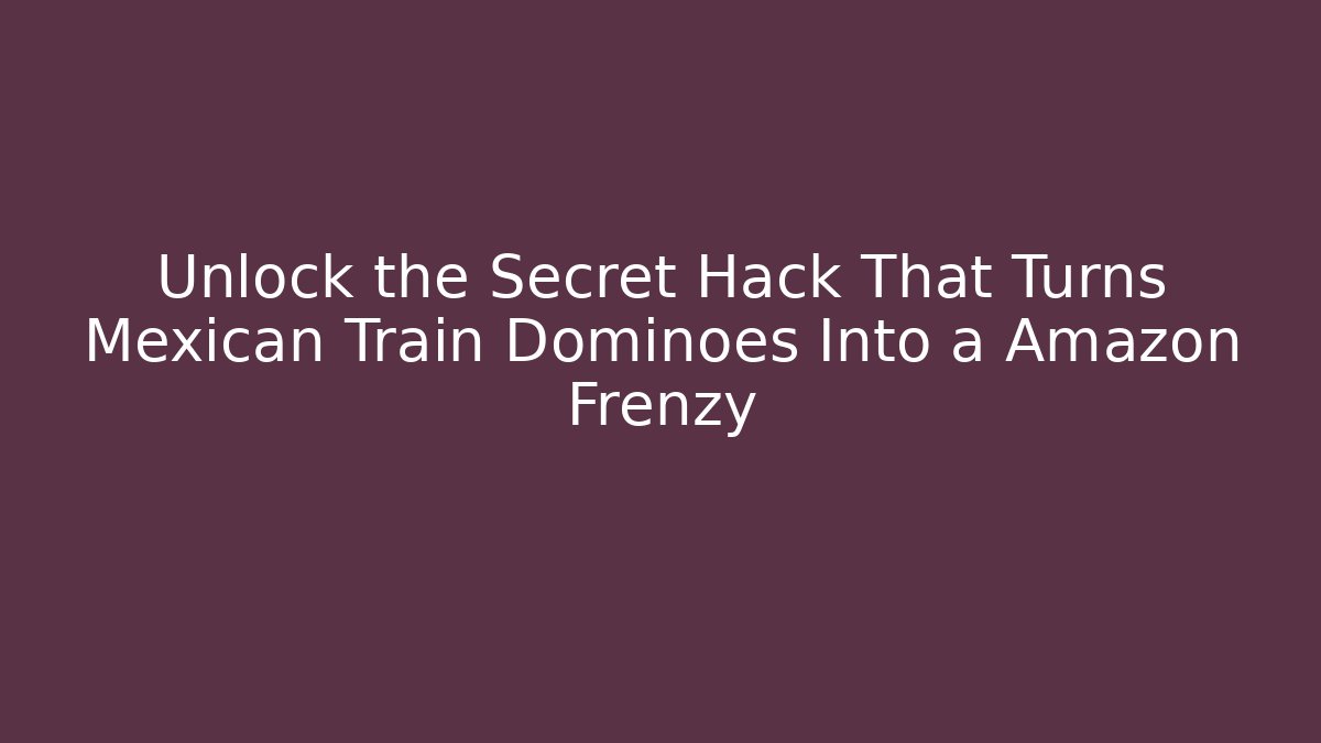 Unlock the Secret Hack That Turns Mexican Train Dominoes Into a Amazon Frenzy - Critter Realm