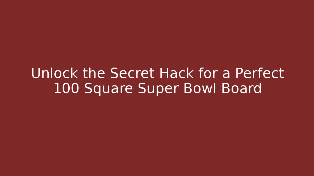 Unlock the Secret Hack for a Perfect 100 Square Super Bowl Board