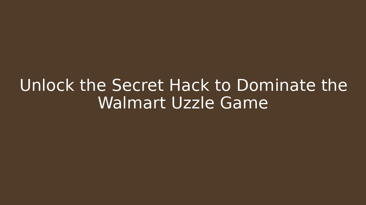Unlock the Secret Hack to Dominate the Walmart Uzzle Game