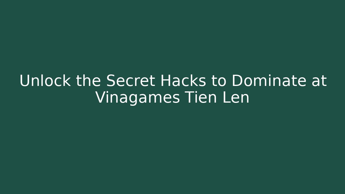 Unlock the Secret Hacks to Dominate at Vinagames Tiến Lên