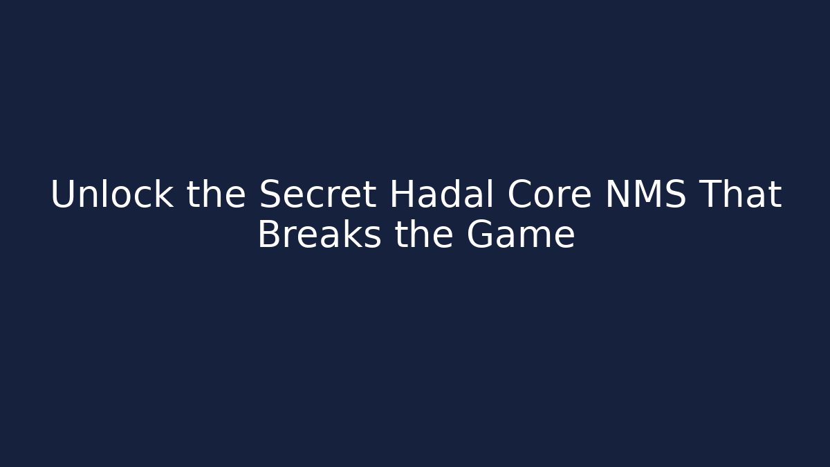 Unlock the Secret Hadal Core NMS That Breaks the Game