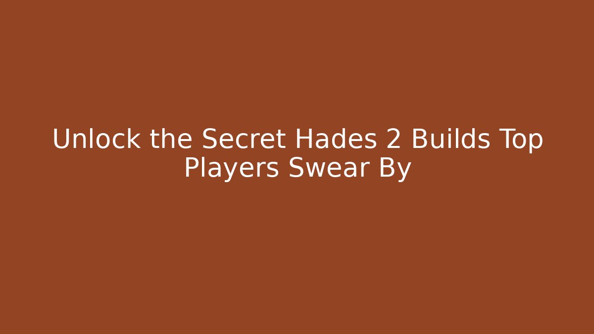 Unlock the Secret Hades 2 Builds Top Players Swear By