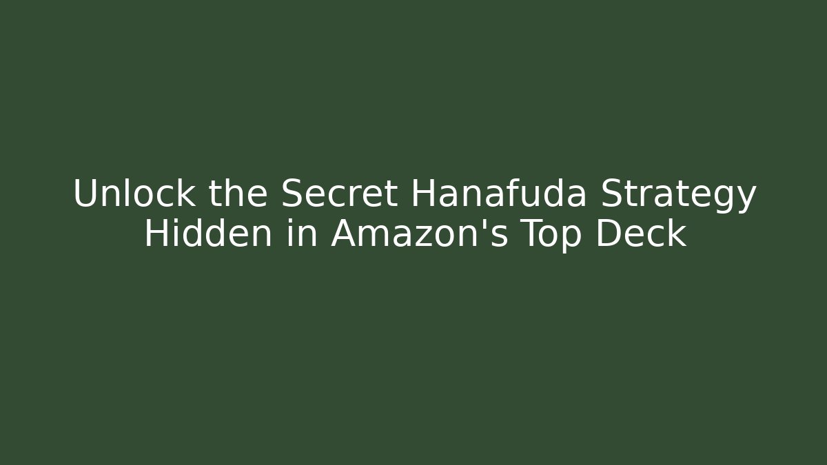 Unlock the Secret Hanafuda Strategy Hidden in Amazon's Top Deck