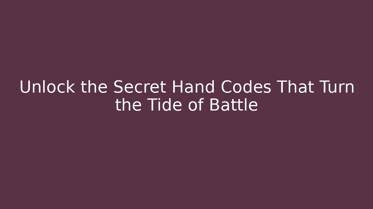 Unlock the Secret Hand Codes That Turn the Tide of Battle