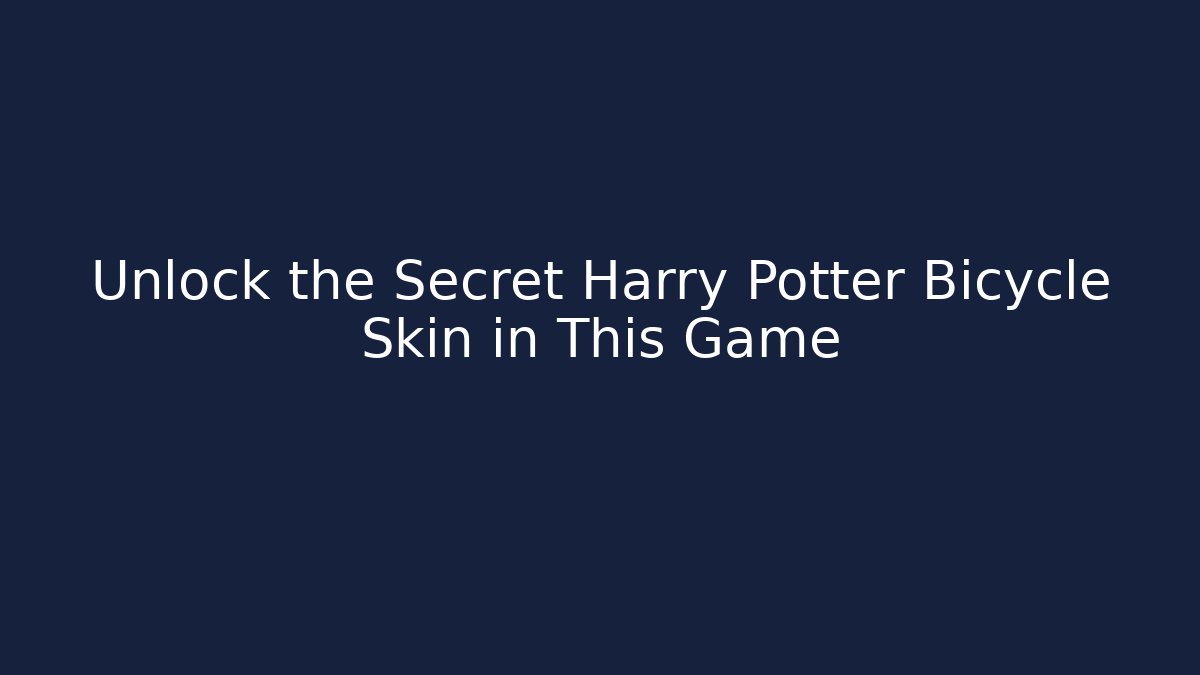 Unlock the Secret Harry Potter Bicycle Skin in This Game
