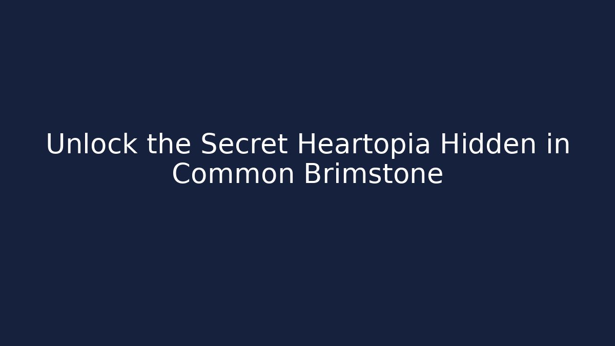 Unlock the Secret Heartopia Hidden in Common Brimstone
