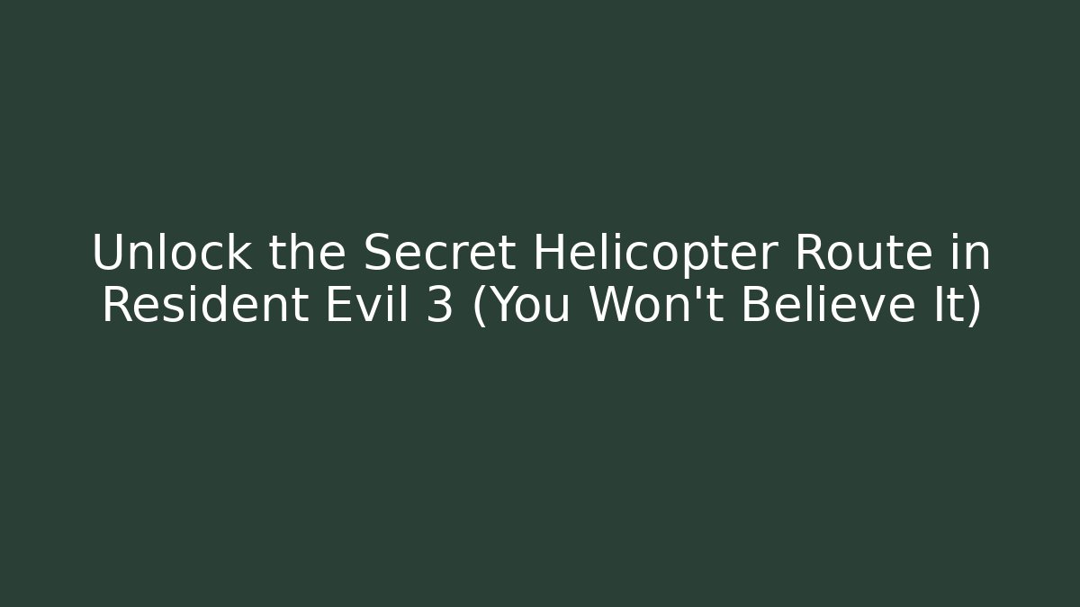 Unlock the Secret Helicopter Route in Resident Evil 3 (You Won't Believe It)