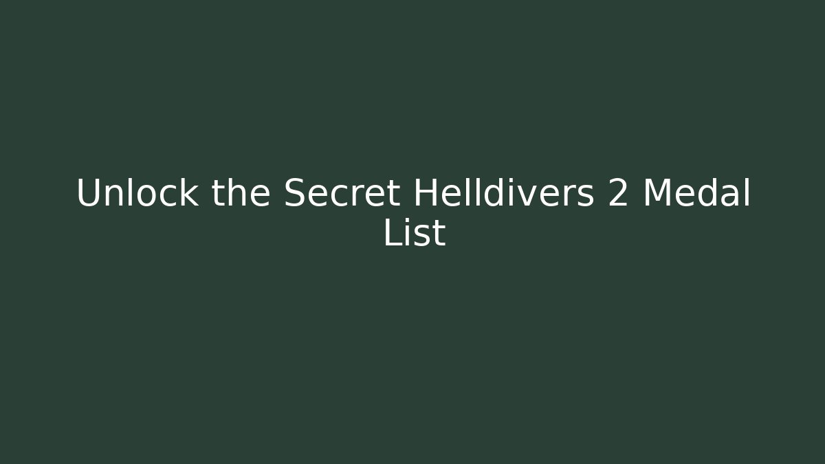 Unlock the Secret Helldivers 2 Medal List