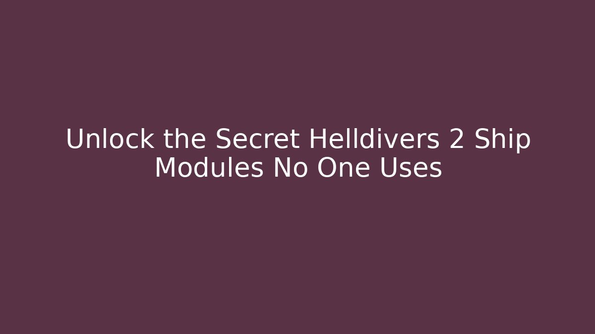 Unlock the Secret Helldivers 2 Ship Modules No One Uses