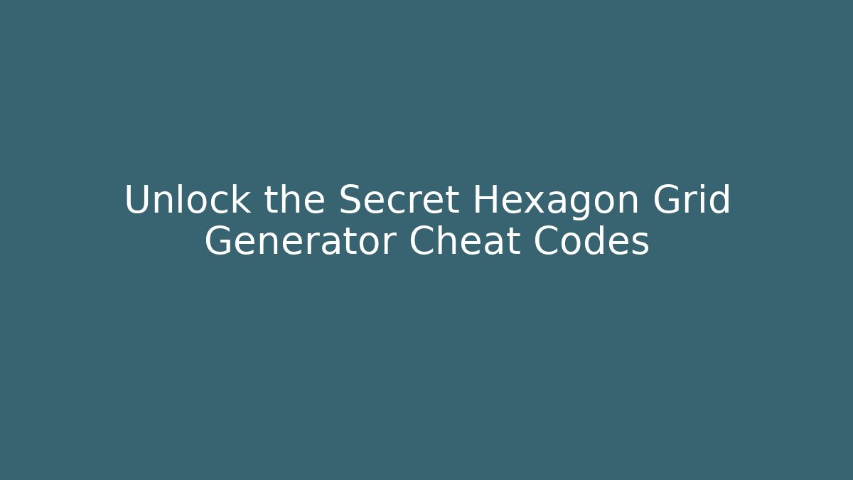 Unlock the Secret Hexagon Grid Generator Cheat Codes