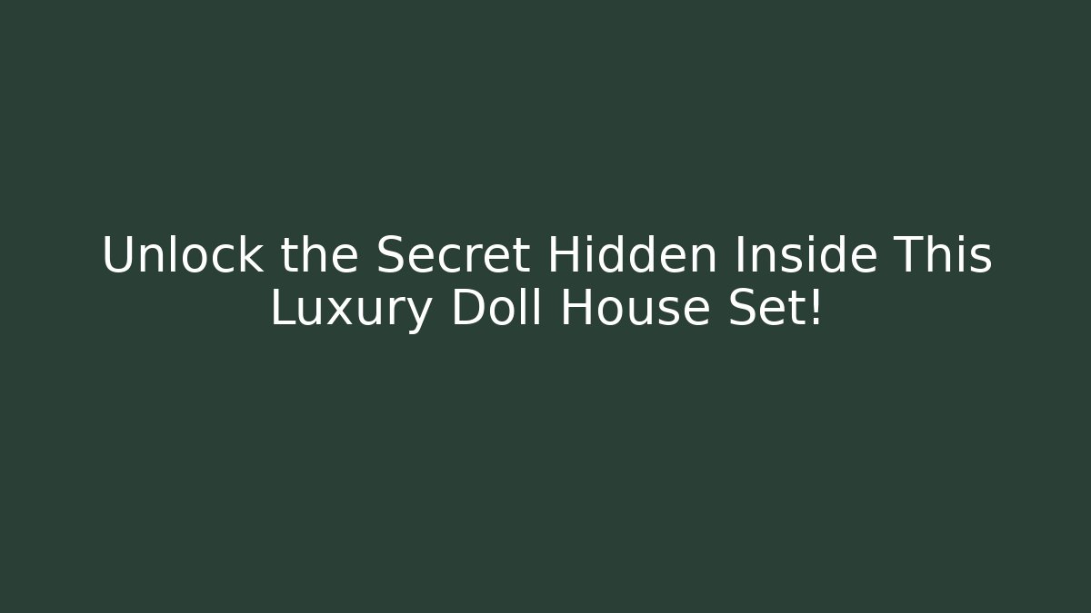 Unlock the Secret Hidden Inside This Luxury Doll House Set!