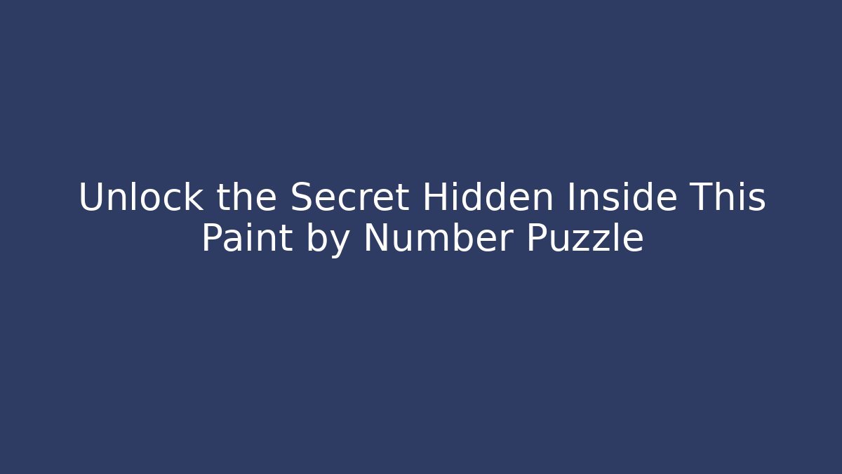 Unlock the Secret Hidden Inside This Paint by Number Puzzle