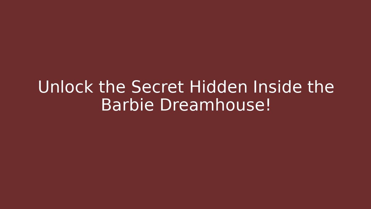 Unlock the Secret Hidden Inside the Barbie Dreamhouse!
