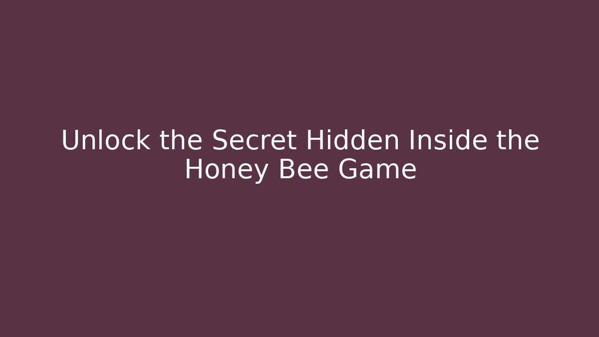 Unlock the Secret Hidden Inside the Honey Bee Game - Critter Realm