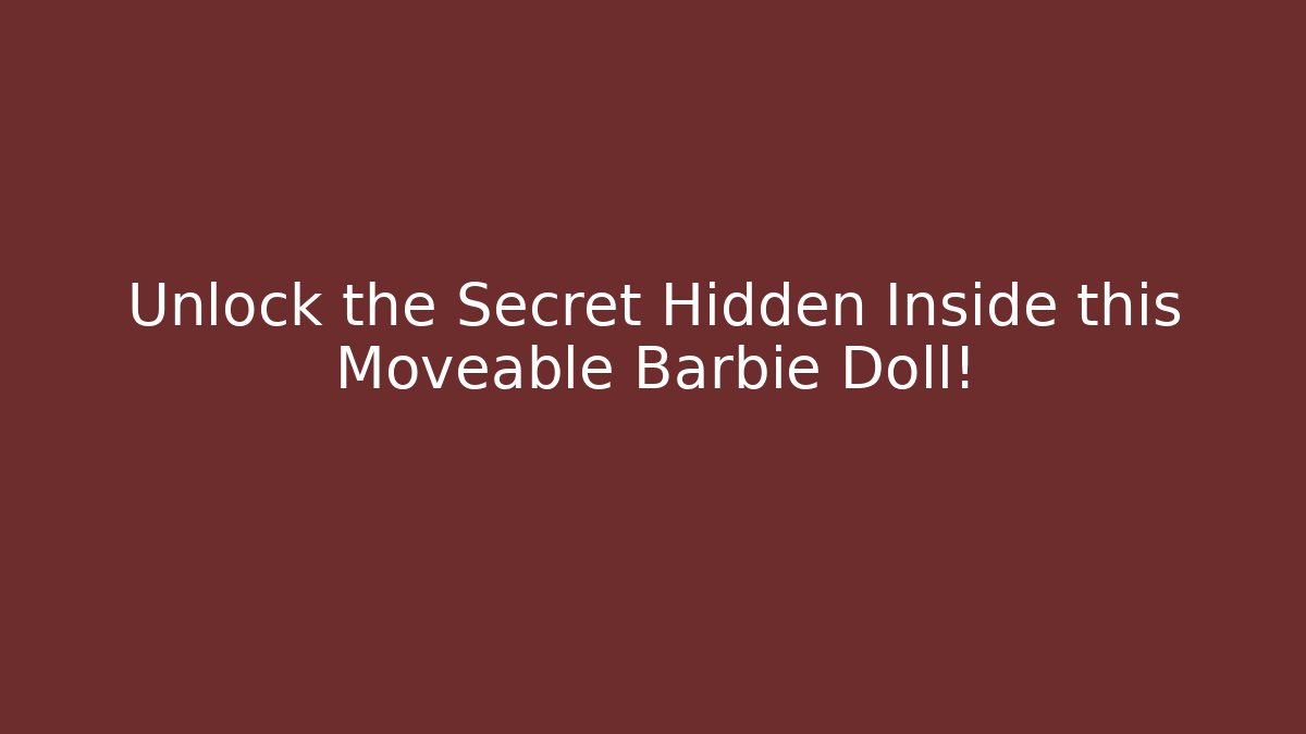 Unlock the Secret Hidden Inside this Moveable Barbie Doll!