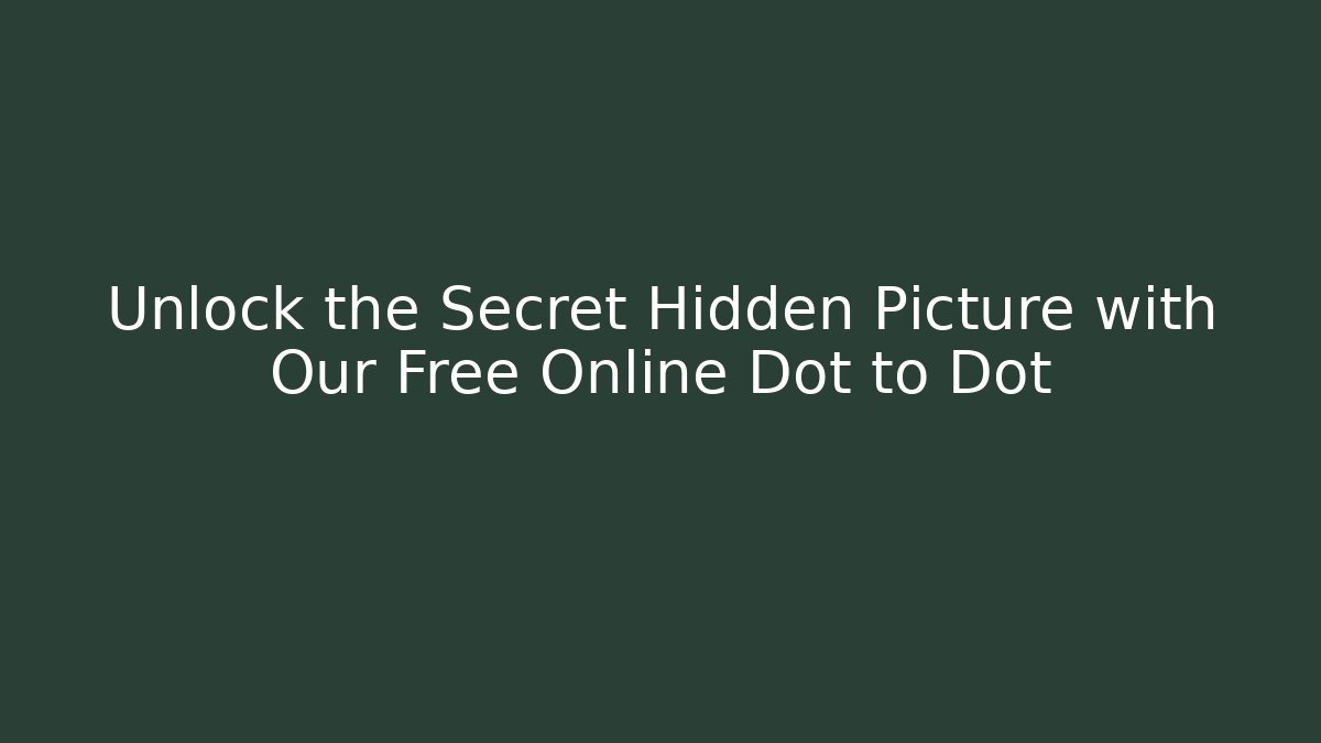 Unlock the Secret Hidden Picture with Our Free Online Dot to Dot