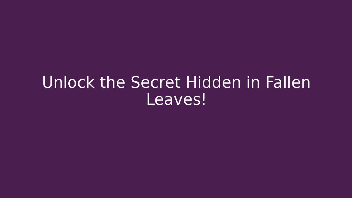 Unlock the Secret Hidden in Fallen Leaves!