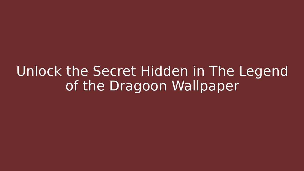 Unlock the Secret Hidden in The Legend of the Dragoon Wallpaper