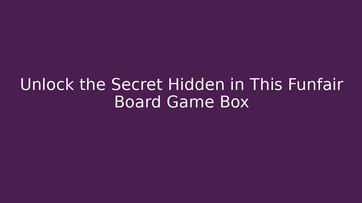 Unlock the Secret Hidden in This Funfair Board Game Box