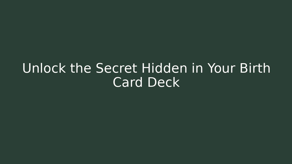 Unlock the Secret Hidden in Your Birth Card Deck