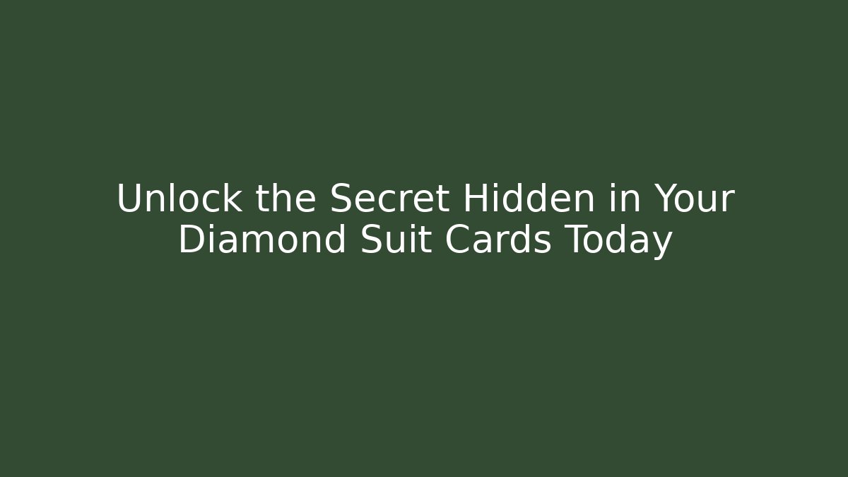 Unlock the Secret Hidden in Your Diamond Suit Cards Today